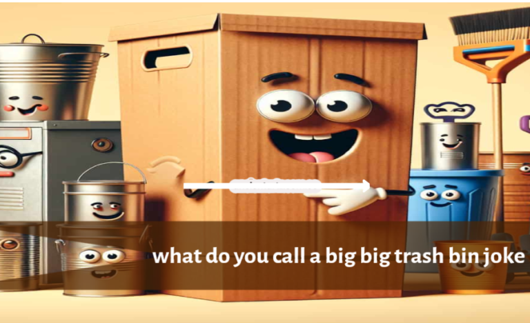 what do you call a big big trash bin joke